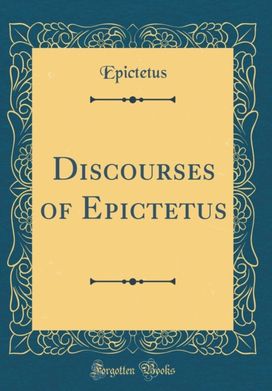 Discourses of Epictetus (Classic Reprint)