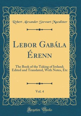 LeBor Gabala Erenn, Vol. 4 LeBor Gabala Erenn, Vol. 4