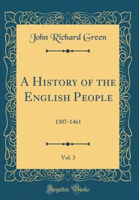 History of the English People, Vol. 3: 1307-1461 (Classic Reprint) History of the English People, Vol. 3: 1307-1461 (Classic Reprint)
