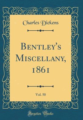 Bentley's Miscellany, 1861, Vol. 50 (Classic Reprint) Bentley's Miscellany, 1861, Vol. 50 (Classic Reprint)