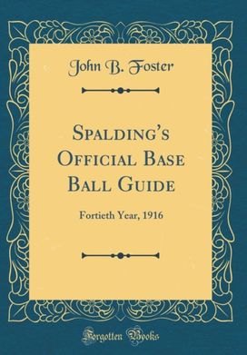 Spalding's Official Base Ball Guide: Fortieth Year, 1916 (Classic Reprint)