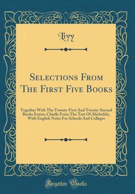 Selections From The First Five Books: Together With The Twenty-First And Twenty-Second Books Entire; Chiefly From The Text Of Alschefski, With English Notes For Schools And Colleges (Classic Reprint)