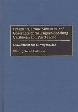Presidents, Prime Ministers, and Governors of the English-Speaking Caribbean and Puerto Rico Presidents, Prime Ministers, and Governors of the English-Speaking Caribbean and Puerto Rico