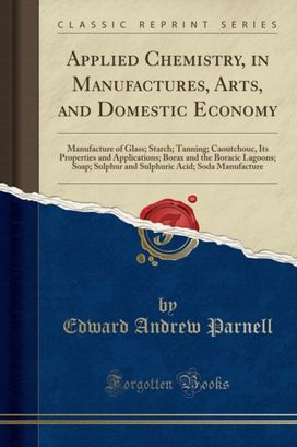 Applied Chemistry, in Manufactures, Arts, and Domestic Economy Applied Chemistry, in Manufactures, Arts, and Domestic Economy