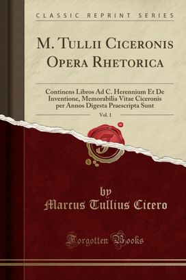 M. Tullii Ciceronis Opera Rhetorica, Vol. 1 M. Tullii Ciceronis Opera Rhetorica, Vol. 1
