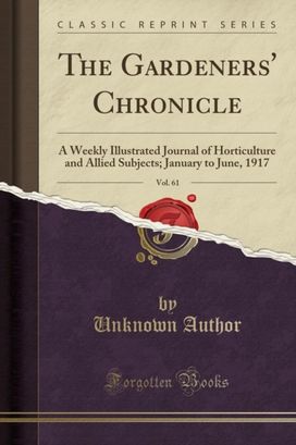 Gardeners' Chronicle, Vol. 61 Gardeners' Chronicle, Vol. 61