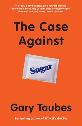The Case Against Sugar The Case Against Sugar