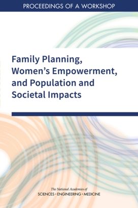 Family Planning, Women's Empowerment, and Population and Societal Impacts Family Planning, Women's Empowerment, and Population and Societal Impacts