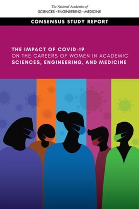 Impact of COVID-19 on the Careers of Women in Academic Sciences, Engineering, and Medicine Impact of COVID-19 on the Careers of Women in Academic Sciences, Engineering, and Medicine