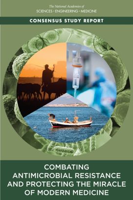 Combating Antimicrobial Resistance and Protecting the Miracle of Modern Medicine Combating Antimicrobial Resistance and Protecting the Miracle of Modern Medicine