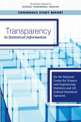 Transparency in Statistical Information for the National Center for Science and Engineering Statistics and All Federal Statistical Agencies Transparency in Statistical Information for the National Center for Science and Engineering Statistics and All Federal Statistical Agencies