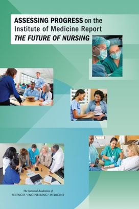 Assessing Progress on the Institute of Medicine Report the Future of Nursing Assessing Progress on the Institute of Medicine Report the Future of Nursing