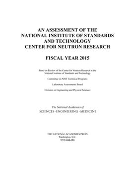 Assessment of the National Institute of Standards and Technology Center for Neutron Research Assessment of the National Institute of Standards and Technology Center for Neutron Research