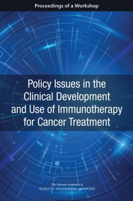 Policy Issues in the Clinical Development and Use of Immunotherapy for Cancer Treatment Policy Issues in the Clinical Development and Use of Immunotherapy for Cancer Treatment