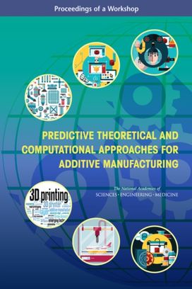 Predictive Theoretical and Computational Approaches for Additive Manufacturing Predictive Theoretical and Computational Approaches for Additive Manufacturing