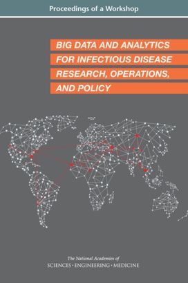 Big Data and Analytics for Infectious Disease Research, Operations, and Policy Big Data and Analytics for Infectious Disease Research, Operations, and Policy