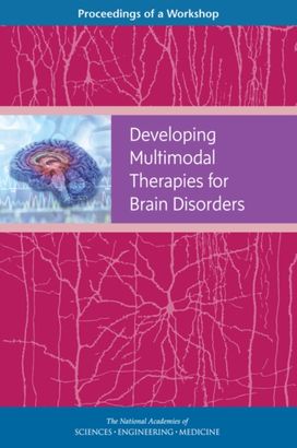 Developing Multimodal Therapies for Brain Disorders Developing Multimodal Therapies for Brain Disorders