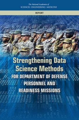 Strengthening Data Science Methods for Department of Defense Personnel and Readiness Missions Strengthening Data Science Methods for Department of Defense Personnel and Readiness Missions