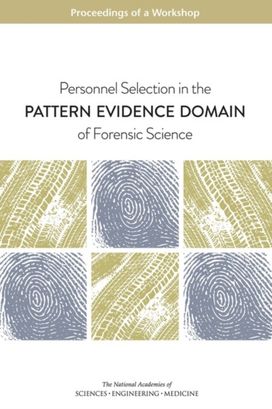 Personnel Selection in the Pattern Evidence Domain of Forensic Science Personnel Selection in the Pattern Evidence Domain of Forensic Science