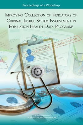 Improving Collection of Indicators of Criminal Justice System Involvement in Population Health Data Programs Improving Collection of Indicators of Criminal Justice System Involvement in Population Health Data Programs