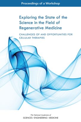 Exploring the State of the Science in the Field of Regenerative Medicine Exploring the State of the Science in the Field of Regenerative Medicine