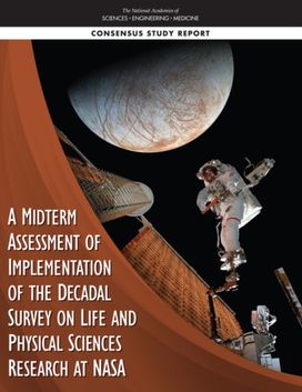 Midterm Assessment of Implementation of the Decadal Survey on Life and Physical Sciences Research at NASA Midterm Assessment of Implementation of the Decadal Survey on Life and Physical Sciences Research at NASA
