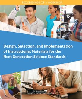 Design, Selection, and Implementation of Instructional Materials for the Next Generation Science Standards Design, Selection, and Implementation of Instructional Materials for the Next Generation Science Standards