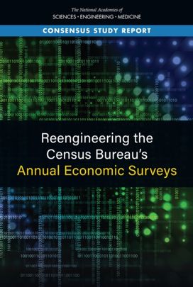 Reengineering the Census Bureau's Annual Economic Surveys Reengineering the Census Bureau's Annual Economic Surveys