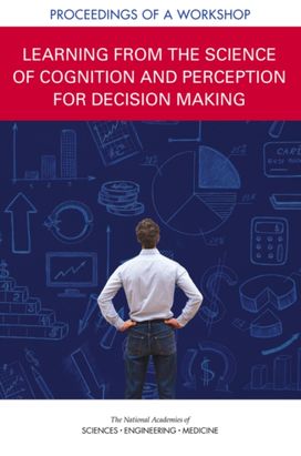 Learning from the Science of Cognition and Perception for Decision Making Learning from the Science of Cognition and Perception for Decision Making