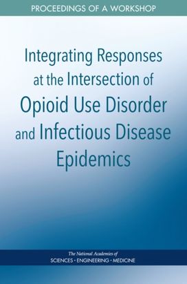 Integrating Responses at the Intersection of Opioid Use Disorder and Infectious Disease Epidemics Integrating Responses at the Intersection of Opioid Use Disorder and Infectious Disease Epidemics