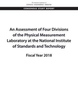 Assessment of Four Divisions of the Physical Measurement Laboratory at the National Institute of Standards and Technology Assessment of Four Divisions of the Physical Measurement Laboratory at the National Institute of Standards and Technology