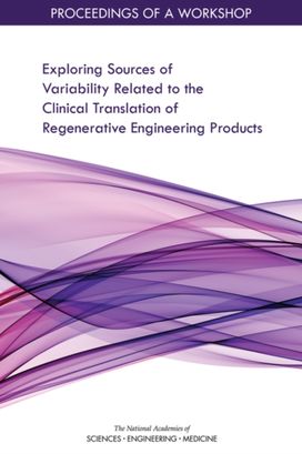Exploring Sources of Variability Related to the Clinical Translation of Regenerative Engineering Products Exploring Sources of Variability Related to the Clinical Translation of Regenerative Engineering Products