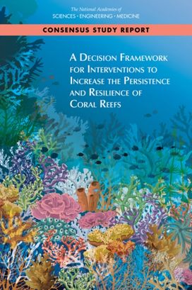 Decision Framework for Interventions to Increase the Persistence and Resilience of Coral Reefs Decision Framework for Interventions to Increase the Persistence and Resilience of Coral Reefs