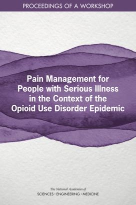 Pain Management for People with Serious Illness in the Context of the Opioid Use Disorder Epidemic Pain Management for People with Serious Illness in the Context of the Opioid Use Disorder Epidemic