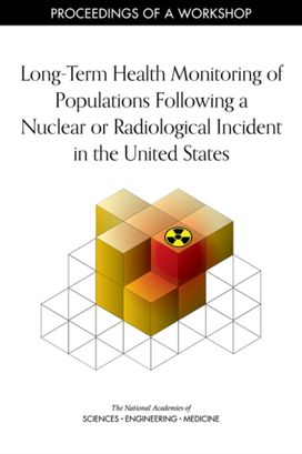 Long-Term Health Monitoring of Populations Following a Nuclear or Radiological Incident in the United States Long-Term Health Monitoring of Populations Following a Nuclear or Radiological Incident in the United States