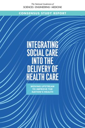 Integrating Social Care into the Delivery of Health Care Integrating Social Care into the Delivery of Health Care