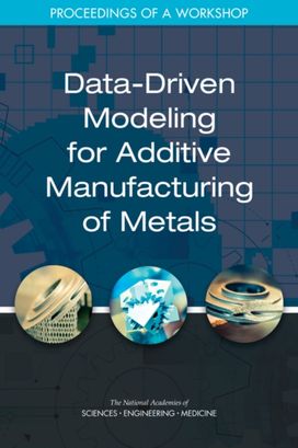 Data-Driven Modeling for Additive Manufacturing of Metals Data-Driven Modeling for Additive Manufacturing of Metals