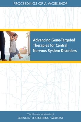 Advancing Gene-Targeted Therapies for Central Nervous System Disorders Advancing Gene-Targeted Therapies for Central Nervous System Disorders