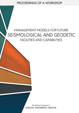 Management Models for Future Seismological and Geodetic Facilities and Capabilities Management Models for Future Seismological and Geodetic Facilities and Capabilities