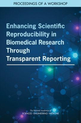 Enhancing Scientific Reproducibility in Biomedical Research Through Transparent Reporting Enhancing Scientific Reproducibility in Biomedical Research Through Transparent Reporting