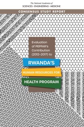 Evaluation of PEPFAR's Contribution (2012-2017) to Rwanda's Human Resources for Health Program Evaluation of PEPFAR's Contribution (2012-2017) to Rwanda's Human Resources for Health Program