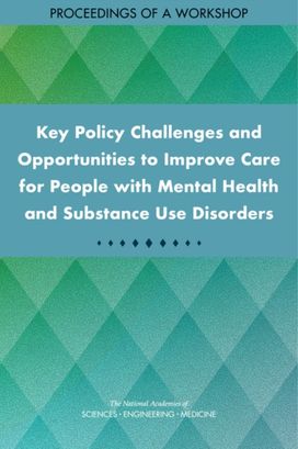 Key Policy Challenges and Opportunities to Improve Care for People with Mental Health and Substance Use Disorders Key Policy Challenges and Opportunities to Improve Care for People with Mental Health and Substance Use Disorders