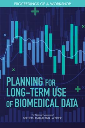 Planning for Long-Term Use of Biomedical Data Planning for Long-Term Use of Biomedical Data