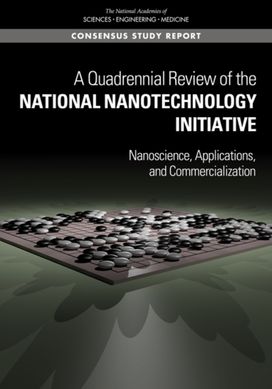 Quadrennial Review of the National Nanotechnology Initiative Quadrennial Review of the National Nanotechnology Initiative