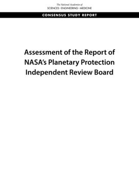 Assessment of the Report of NASA's Planetary Protection Independent Review Board Assessment of the Report of NASA's Planetary Protection Independent Review Board