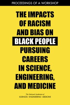 Impacts of Racism and Bias on Black People Pursuing Careers in Science, Engineering, and Medicine Impacts of Racism and Bias on Black People Pursuing Careers in Science, Engineering, and Medicine