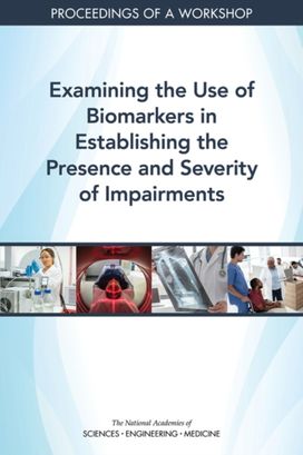 Examining the Use of Biomarkers in Establishing the Presence and Severity of Impairments Examining the Use of Biomarkers in Establishing the Presence and Severity of Impairments