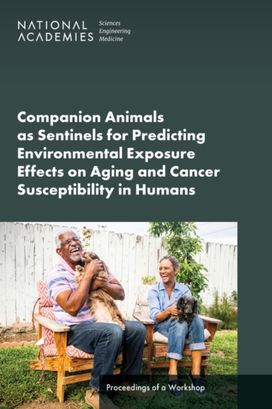 Companion Animals as Sentinels for Predicting Environmental Exposure Effects on Aging and Cancer Susceptibility in Humans Companion Animals as Sentinels for Predicting Environmental Exposure Effects on Aging and Cancer Susceptibility in Humans