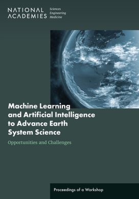 Machine Learning and Artificial Intelligence to Advance Earth System Science Machine Learning and Artificial Intelligence to Advance Earth System Science