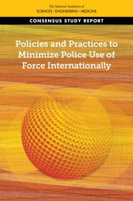 Policies and Practices to Minimize Police Use of Force Internationally Policies and Practices to Minimize Police Use of Force Internationally